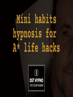 cover image of Mini habits hypnosis for A* life hacks--A guided meditation--DST Hypno with Stu Newman